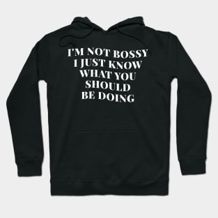 I’m Not Bossy I Just Know What You Should Be Doing Hoodie